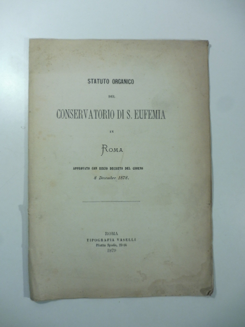 Statuto organico del conservatorio di S. Eufemia in Roma approvato con regio decreto del giorno 8 Decembre 1878